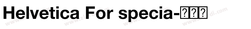 Helvetica For specia字体转换 Helvetica For specia字体转换